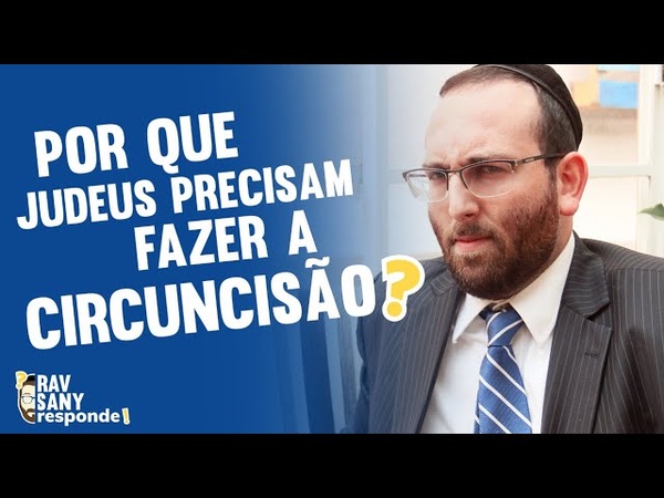 Por que os Judeus precisam fazer a circuncisão , Rav Sany