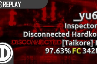 [o!taiko] _yu68 | Inspector K - Disconnected Hardkore [Taikore] DT | % 342pp #1