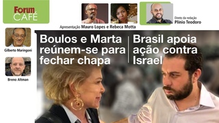 Boulos e Marta renem-se para fechar chapa | Brasil apoia ao contra Israel | Frum Caf |