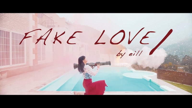 eill, FAKE LOVE, ( Official Music
