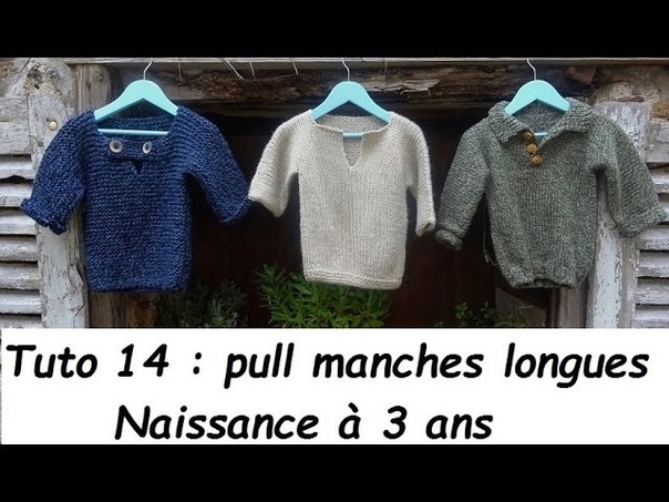 Tuto tricot 14 : tricoter un pull enfant, naissance à 3 ans, TOUTE