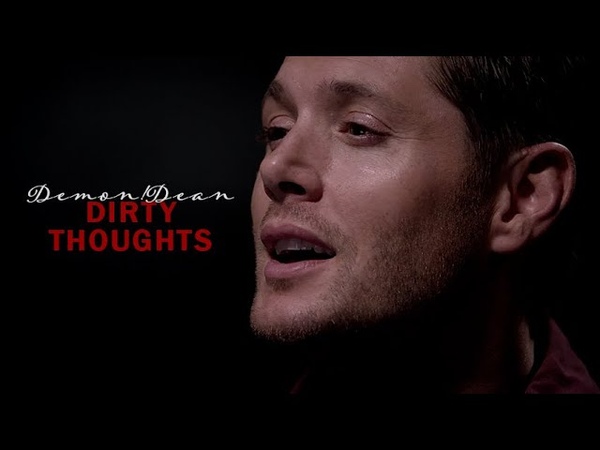 Demon Dean, Dirty Thoughts ( Chloe