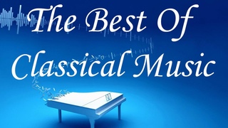 The Best Of Classical Music - Mozart, Beethoven,Tchaikovsky,  Music Mix