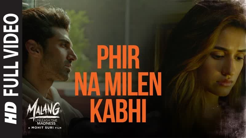 Full Video: Phir Na Milen Kabhi, MALANG, Aditya R K, Disha P, Anil K, Kunal K, Ankit