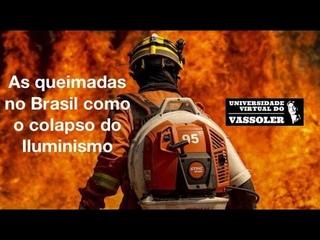 Aula com Vassoler: As queimadas no Brasil como o colapso do Iluminismo