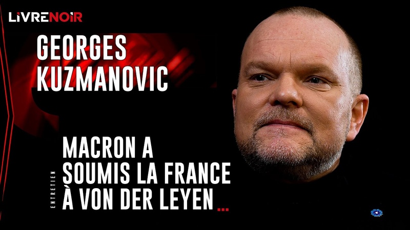 Georges Kuzmanovic : Macron a soumis la France à Von der