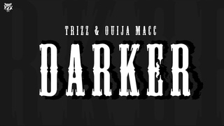Trizz & Ouija Macc - Darker
