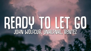 John Wolfcub, UNKLFNKL, Bentez - Ready To Let Go (Lyrics)