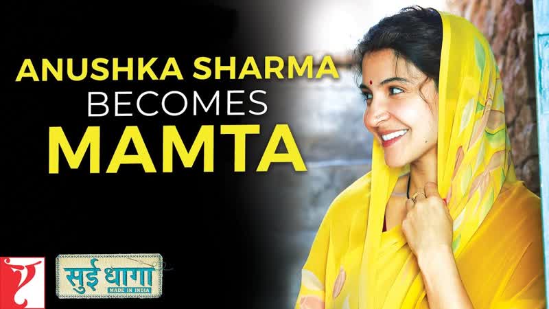 Anushka Sharma Becomes Mamta, Sui Dhaaga Made In India, Varun