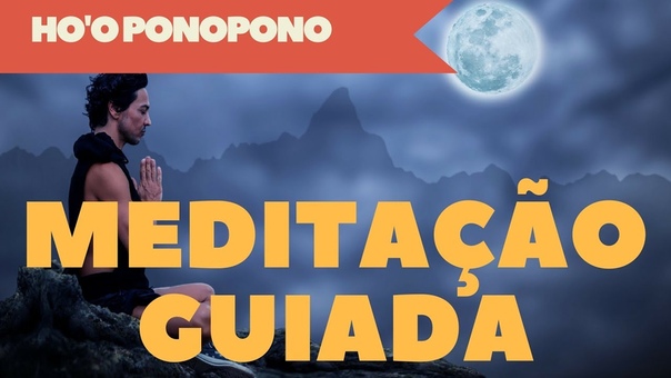 Hooponopono Meditação guiada Eu te amo, me perdoa, sinto muito, sou