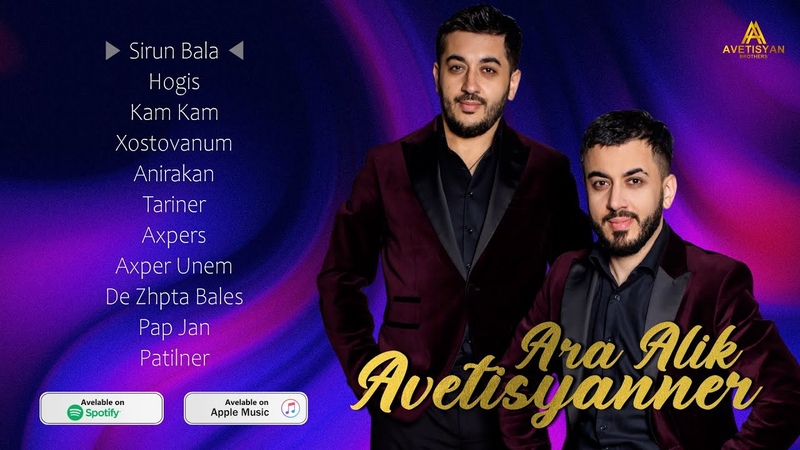 Ara Alik Avetisyanner Sirun Bala, Hogis, Kam Kam, Xostovanum, Anirakan,
