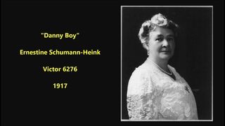 Danny Boy (Londonderry Air) Ernestine Schumann-Heink (1917) Oh, Danny boy, the pipes, the pipes