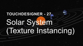 Solar System (Texture Instancing) – TouchDesigner Tutorial 27