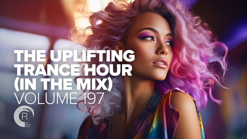 THE UPLIFTING TRANCE HOUR IN THE MIX VOL. 197 FULL