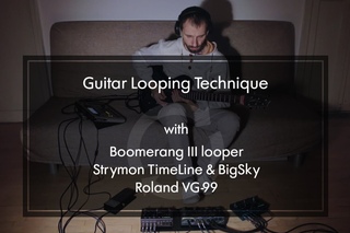 Looping Guitar: Boomerang 3 looper, Strymon TimeLine & BigSly, Roland VG-99