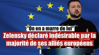 Zelensky désormais indésirable : Ses alliés européens lui tournent le dos