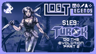 Lost Legends: Turok - Do The Evolution (Part 2) (S1E9)