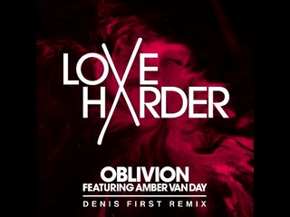 Love Harder feat  Amber Van Day - Oblivion (Denis First Remix)