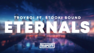 TroyBoi - Eternals feat. Stooki Sound