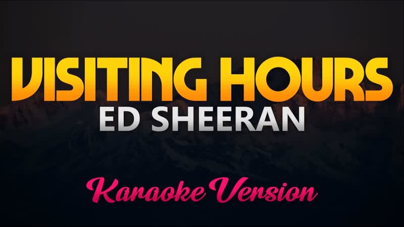 Ed Sheeran Visiting Hours ( Karaoke,