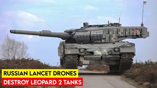 Ukraine Shocked! Russian Lancet Drones Destroy Leopard 2 Tanks for the First Time