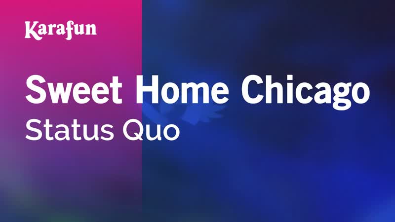 Sweet Home Chicago Status Quo, Karaoke Version, Kara