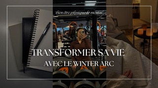 RUSSIR SON WINTER ARC ET TRANSFORMER SA VIE CET HIVER | prendre soin de son corps et son esprit
