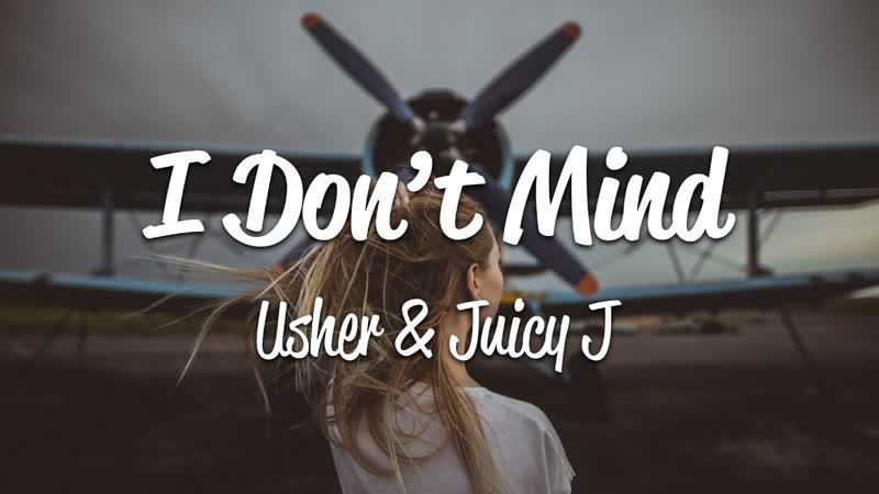 Usher I Dont Mind ( Lyrics) ft. Juicy