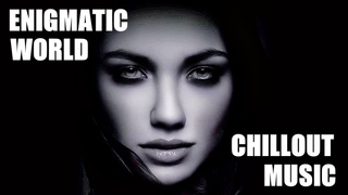 Enigmatic  ChillOut Music  Best Songs !  @  Enigmatic  Расслабляющая музыка  Лучшие песни !
