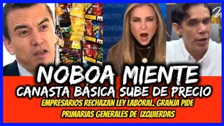 Noboa Miente. Canasta bsica por las nubes. Rechazan ley laboral. Granja pide primarias generales