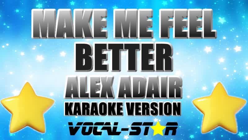 Alex Adair Make me feel better, With Lyrics HD Vocal Star Karaoke 4