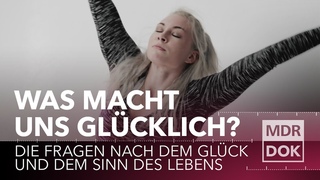 Was macht uns glcklich - Die Fragen nach dem Glck und dem Sinn des Lebens | MDR DOK