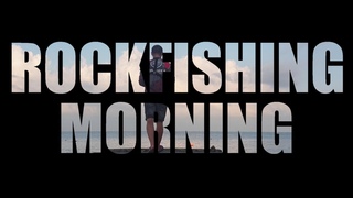 ROCKFISHING MORNING