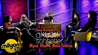 Umut Kuzey’le Akustik Sohbetler / Konuk: Murat İlkan & Metin Türkcan Akustik Proje