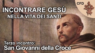 Incontrare Ges nella vita dei Santi (3/4) - San Giovanni della Croce
