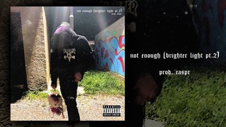 iluvtora - not enough (brighter light pt.2) (prod. caspr)
