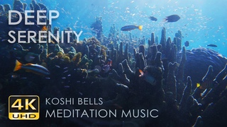 4K Deep Serenity - Koshi Bells - Underwater Sounds - Coral Reef Fish - Relaxation / Meditation Music