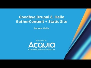 Goodbye Drupal 8, Hello GatherContent + Static Site