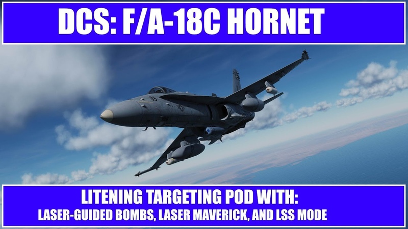 DCS: F, A 18 C Hornet Litening Pod for Laser Guided Bombs, Laser Maverick, and LSS