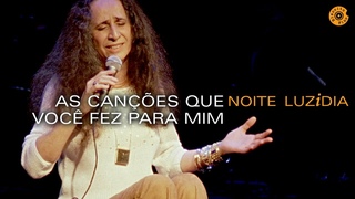 Maria Bethânia - “As Canções Que Você Fez Para Mim“ - Noite Luzidia (Ao Vivo)