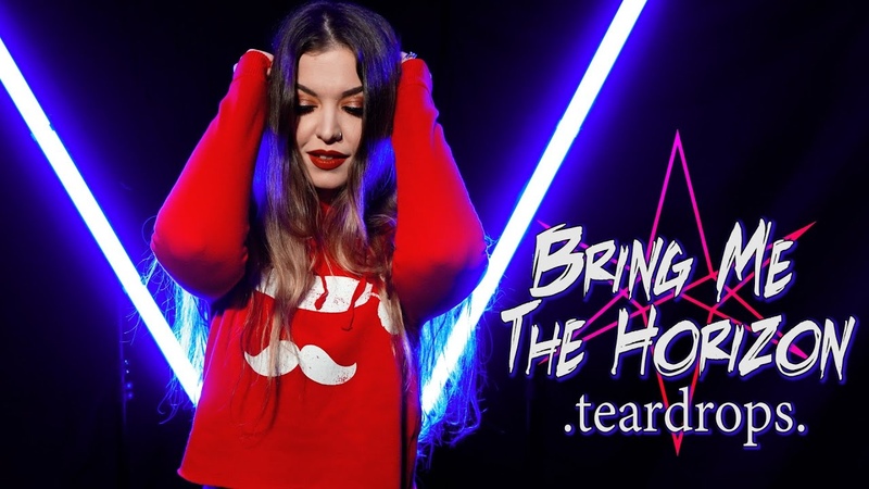 Bring Me The Horizon Teardrops ( Cover by Vicky Psarakis Quentin