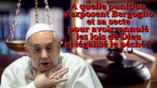 PCB : A quelle punition sexposent Bergoglio et sa secte pour avoir annul les lois de Dieu et ...