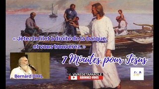 7 MINUTES POUR JESUS, « Jetez le filet à droite de la barque, et vous trouverez. » Par Bernard DIHL