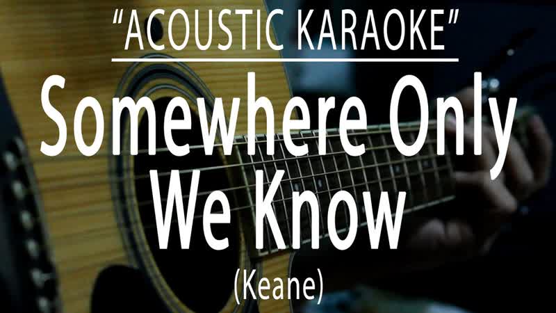 Somewhere only we know Keane ( Acoustic