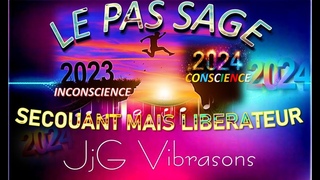 Le PAS SAGE en 2024 pour atteindre la PLEINE CONSCIENCE - SECOUANT MAIS LIBÉRATEUR !