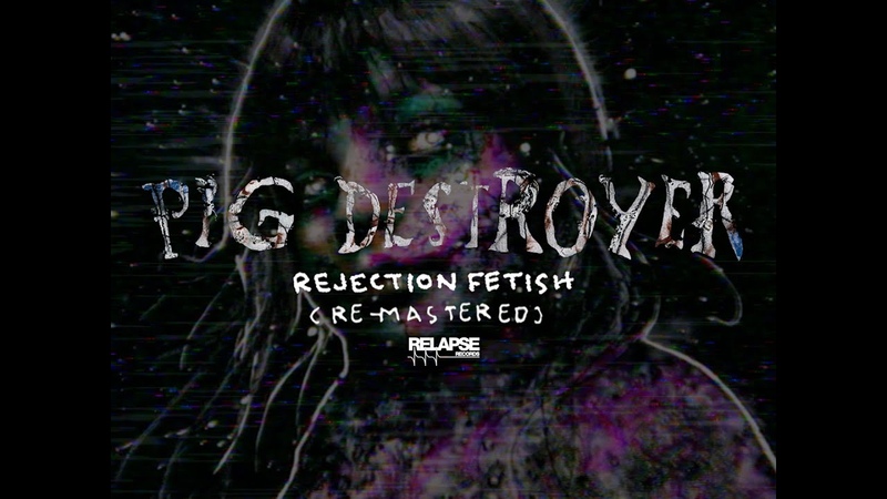 PIG DESTROYER Rejection Fetish ( Official