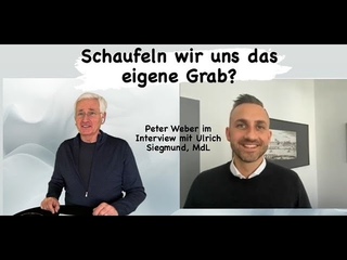 Schaufeln wir uns das eigene Grab Peter Weber im Interview mit Ulrich Siegmund, MdL, Sachsen-Anhalt