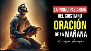 La principal arma del Cristiano | Martes 16 de Julio Oracin de la maana Ps Kissingers Araque