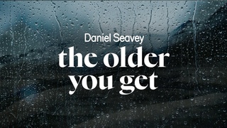 daniel seavey - the older you get (acoustic) (lyrics)
