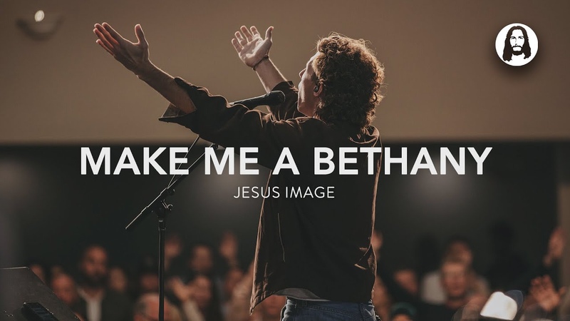 Make Me A Bethany, Jesus